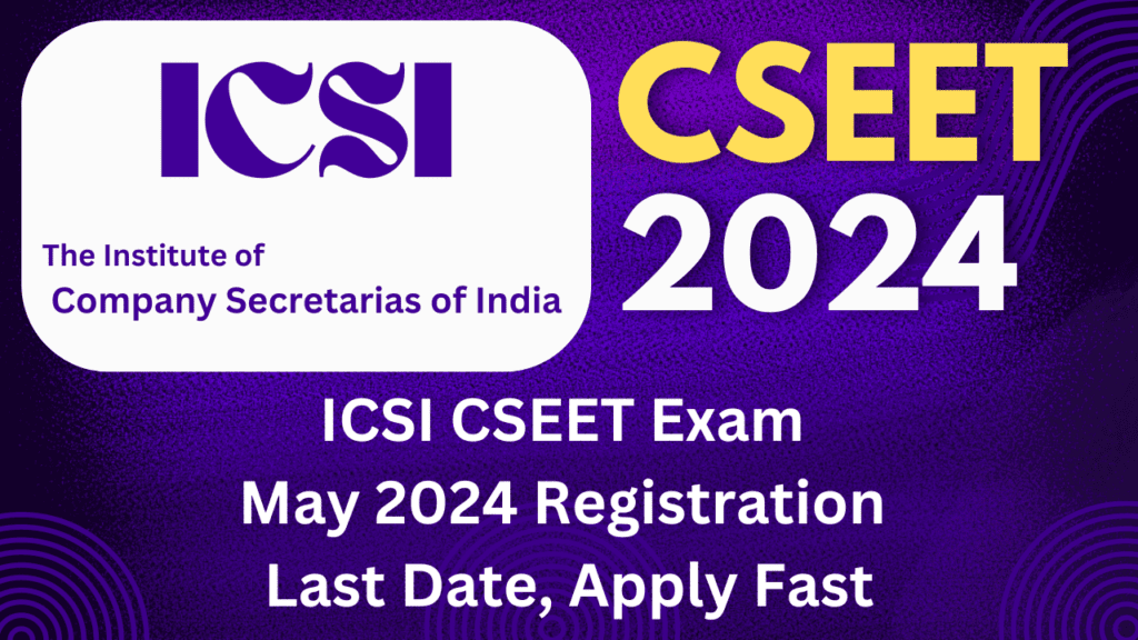 CSEET Exam May 2024 Registration Open Now, नीचे दिए गए Link से तुरंत Apply करें